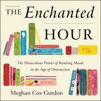 The Enchanted Hour : The Miraculous Power of Reading Aloud in the Age of Distraction