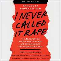 I Never Called It Rape : The Ms. Report on Recognizing, Fighting, and Surviving Date and Acquaintance Rape （Updated）