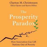 The Prosperity Paradox : How Innovation Can Lift Nations Out of Poverty