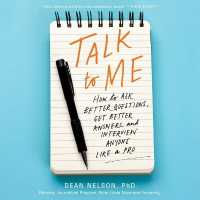 Talk to Me : How to Ask Better Questions, Get Better Answers, and Interview Anyone Like a Pro