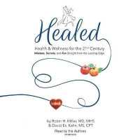 Healed! : Health & Wellness for the 21st Century; Wisdom, Secrets, and Fun Straight from the Leading Edge （Library）