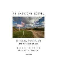 An American Gospel : On Family, History, and the Kingdom of God