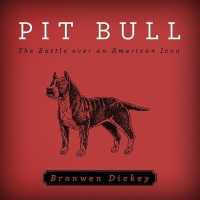 Pit Bull : The Battle over an American Icon （Library）