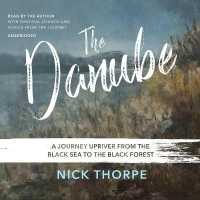 The Danube : A Journey Upriver from the Black Sea to the Black Forest