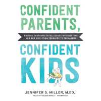 Confident Parents, Confident Kids : Raising Emotional Intelligence in Ourselves and Our Kids--From Toddlers to Teenagers