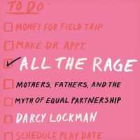 All the Rage : Mothers, Fathers, and the Myth of Equal Partnership