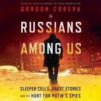 Russians among Us : Sleeper Cells, Ghost Stories, and the Hunt for Putin's Spies