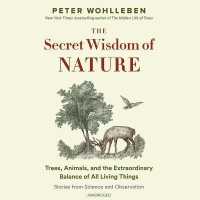 The Secret Wisdom of Nature Lib/E : Trees, Animals, and the Extraordinary Balance of All Living Things; Stories from Science and Observation (Mysteries of Nature Trilogy, 3) （Library）