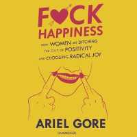 F*ck Happiness : How Women Are Ditching the Cult of Positivity and Choosing Radical Joy （Library）