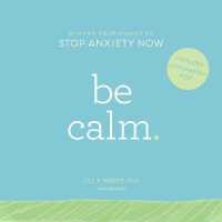 Be Calm Lib/E : Proven Techniques to Stop Anxiety Now