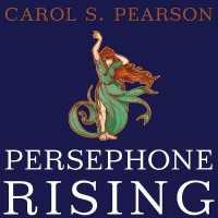 Persephone Rising : Awakening the Heroine within （Library）