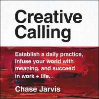 Creative Calling : Establish a Daily Practice, Infuse Your World with Meaning, and Succeed in Work + Life