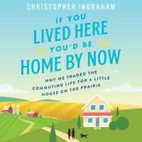 If You Lived Here You'd Be Home by Now : Why We Traded the Commuting Life for a Little House on the Prairie