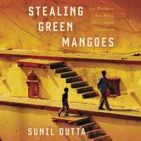 Stealing Green Mangoes : Two Brothers, Two Fates, One Indian Childhood