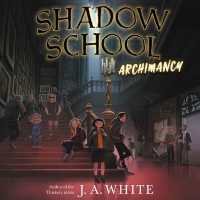 Shadow School: Archimancy (The Shadow School Series Lib/e, 1) （Library）