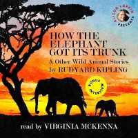 How the Elephant Got Its Trunk & Other Wild Animal Stories （Library）