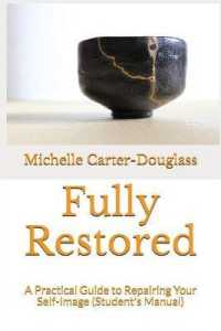 Fully Restored : A Practical Guide to Repairing Your Self-Image (Student's Manual)