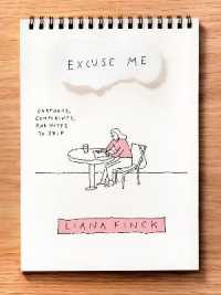 Excuse Me : Cartoons, Complaints, and Notes to Self