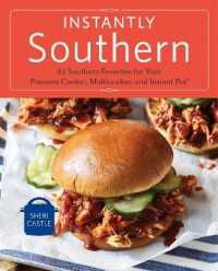 Instantly Southern : 85 Southern Favorites for Your Pressure Cooker, Multicooker, and Instant Pot® : a Cookbook