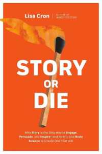 Story or Die : How to Use Brain Science to Engage, Persuade, and Change Minds in Business and in Life