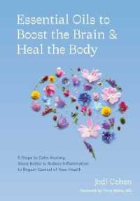Essential Oils to Boost the Brain and Heal the Body : 5 Steps to Calm Anxiety, Sleep Better, Reduce Inflammation, and Regain Control of Your Health