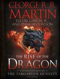 The Rise of the Dragon : An Illustrated History of the Targaryen Dynasty, Volume One (The Targaryen Dynasty: the House of the Dragon)