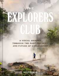 The Explorers Club : A Visual Journey through the Past, Present, and Future of Exploration