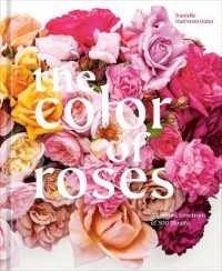 The Color of Roses : A Curated Spectrum of 300 Blooms