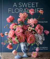 A Sweet Floral Life : Romantic Arrangements for Fresh and Sugar Flowers