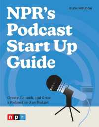 NPR's Podcast Start Up Guide : Create, Launch, and Grow a Podcast on Any Budget