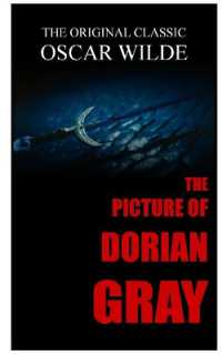 The Picture of Dorian Gray : The Original Classic
