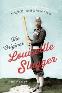 The Original Louisville Slugger : The Life and Times of Forgotten Baseball Legend Pete Browning