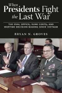 When Presidents Fight the Last War : The Oval Office, Sunk Costs, and Wartime Decision-Making since Vietnam