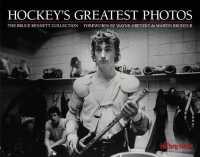 Hockey's Greatest Photos : The Bruce Bennett Collection
