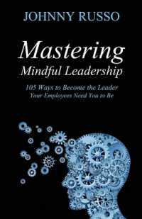Mastering Mindful Leadership : 105 Ways to Become the Leader Your Employees need You to Be