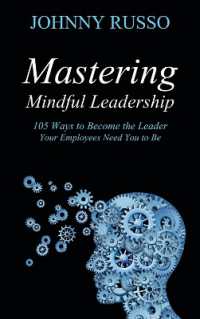 Mastering Mindful Leadership : 105 Ways to Become the Leader Your Employees need You to Be
