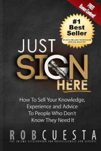 Just Sign Here : How to Sell Your Knowledge, Experience and Advice to People Who Don't Know They Need It