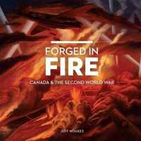 Forged in Fire : Canada and the Second World War (Souvenir Catalogue Series, 17 Issn 2291-6385)