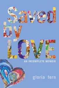 Saved by LOVE : An Incomplete Memoir