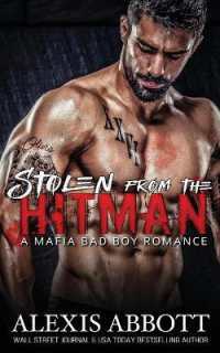Stolen from the Hitman : A Bad Boy Mafia Romance (Alexis Abbott's Hitmen)