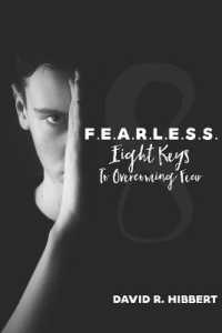 F.E.A.R.L.E.S.S. : Eight Keys to Overcoming Fear