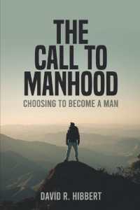 The Call to Manhood : Choosing to Become a Man