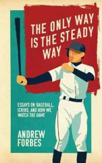 The Only Way Is the Steady Way : Essays on Baseball， Ichiro， and How We Watch the Game
