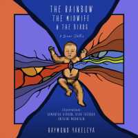 The Rainbow， the Midwife， and the Birds : Four Dene Tales (Spirit of Nature)