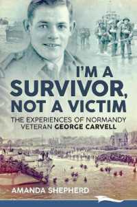 I'm a Survivor, Not a Victim : The Experiences of Normandy Veteran George Carvell