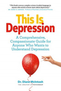 This Is Depression : A Comprehensive, Compassionate Guide for Anyone Who Wants to Understand Depression
