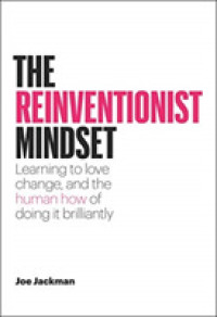 Reinventionist Mindset : Learning to love change, and the human how of doing it brilliantly -- Hardback
