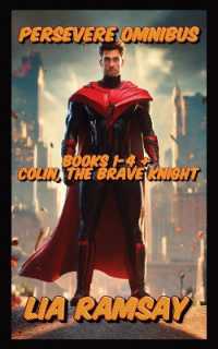 Persevere Omnibus : Books 1-4 + Colin， the Brave Knight