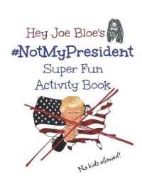 Hey Joe Bloe's #NotMyPresident Super Fun Activity Book : No Kids Allowed!