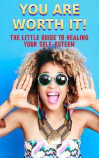 You Are Worth It : The Little Guide to Healing Your Self-Esteem